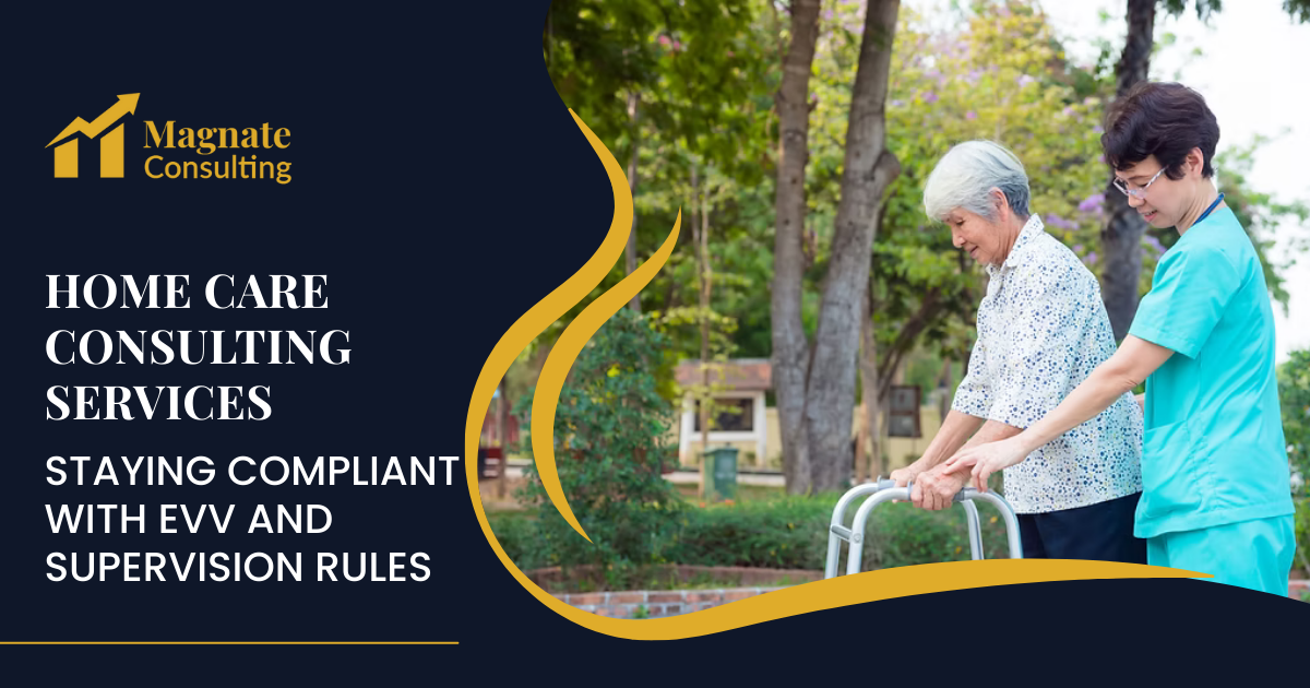 Home Care Consulting Services: Staying Compliant with EVV and Supervision Rules