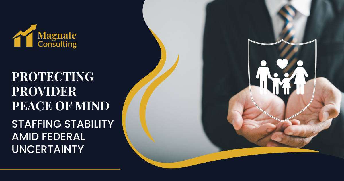 Protecting Provider Peace of Mind: Staffing Stability Amid Federal Uncertainty