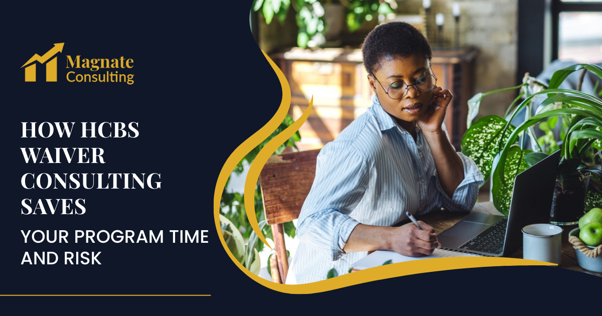 How HCBS Waiver Consulting Saves Your Program Time and Risk