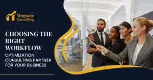 Choosing the Right Workflow Optimization Consulting Partner for Your Business