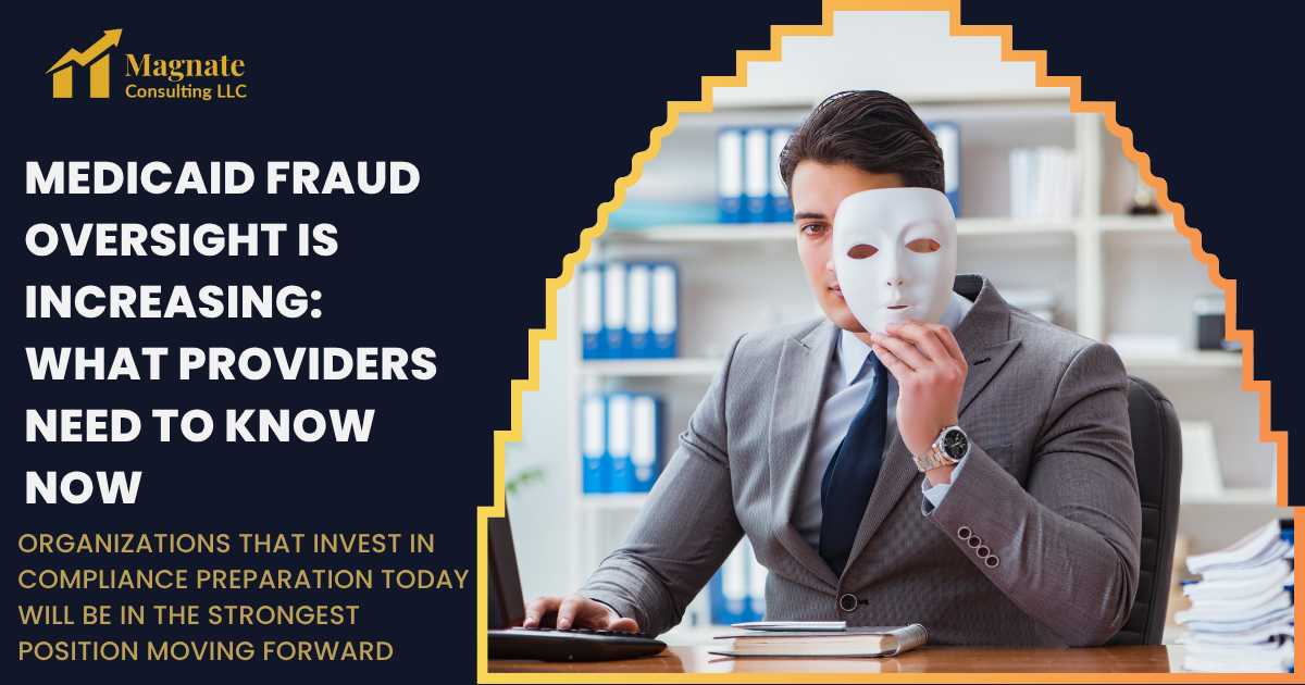 Medicaid Fraud Oversight Is Increasing: What Providers Need to Know Now